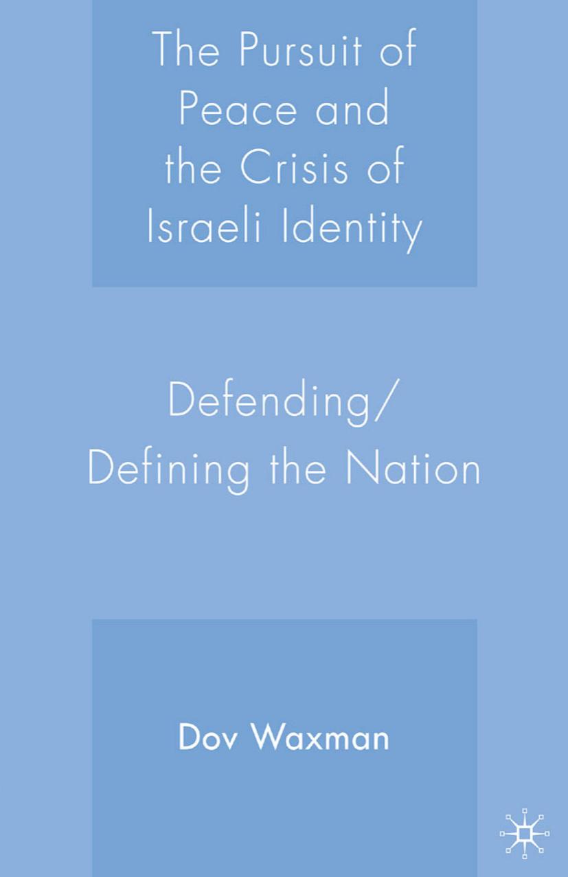 Waxman - The Pursuit of Peace and the Crisis of Israeli Identity; Defending by Defining the Nation (2006)