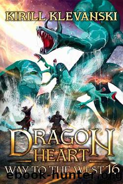 Way To The West. Dragon Heart (A LitRPG Wuxia) series: Book 16 by Kirill Klevanski