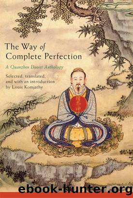Way of Complete Perfection, The: A Quanzhen Daoist Anthology by Komjathy Louis;