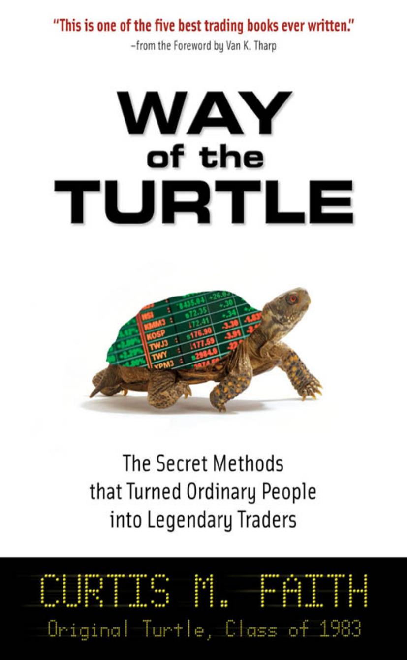 Way of the Turtle: The Secret Methods that Turned Ordinary People into Legendary Traders by Faith curtis M