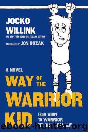 Way of the Warrior Kid--From Wimpy to Warrior the Navy SEAL Way by Jocko Willink