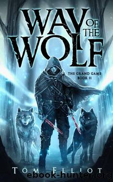 Way of the Wolf, The Grand Game, Book 2: A Dark Fantasy LitRPG Adventure by Tom Elliot