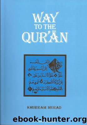 Way to the Qur'an by Khurram Murad