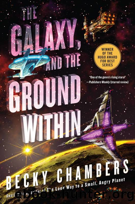 Wayfarers 04 - The Galaxy, and the Ground Within by Becky Chambers