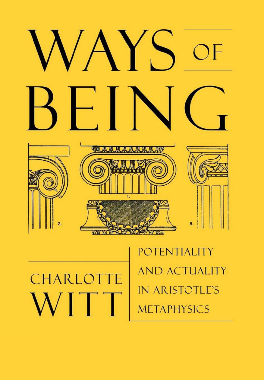 Ways of Being: Potentiality and Actuality in Aristotle's Metaphysics by Charlotte Witt