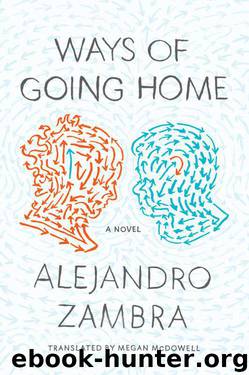 Ways of Going Home: A Novel by Alejandro Zambra
