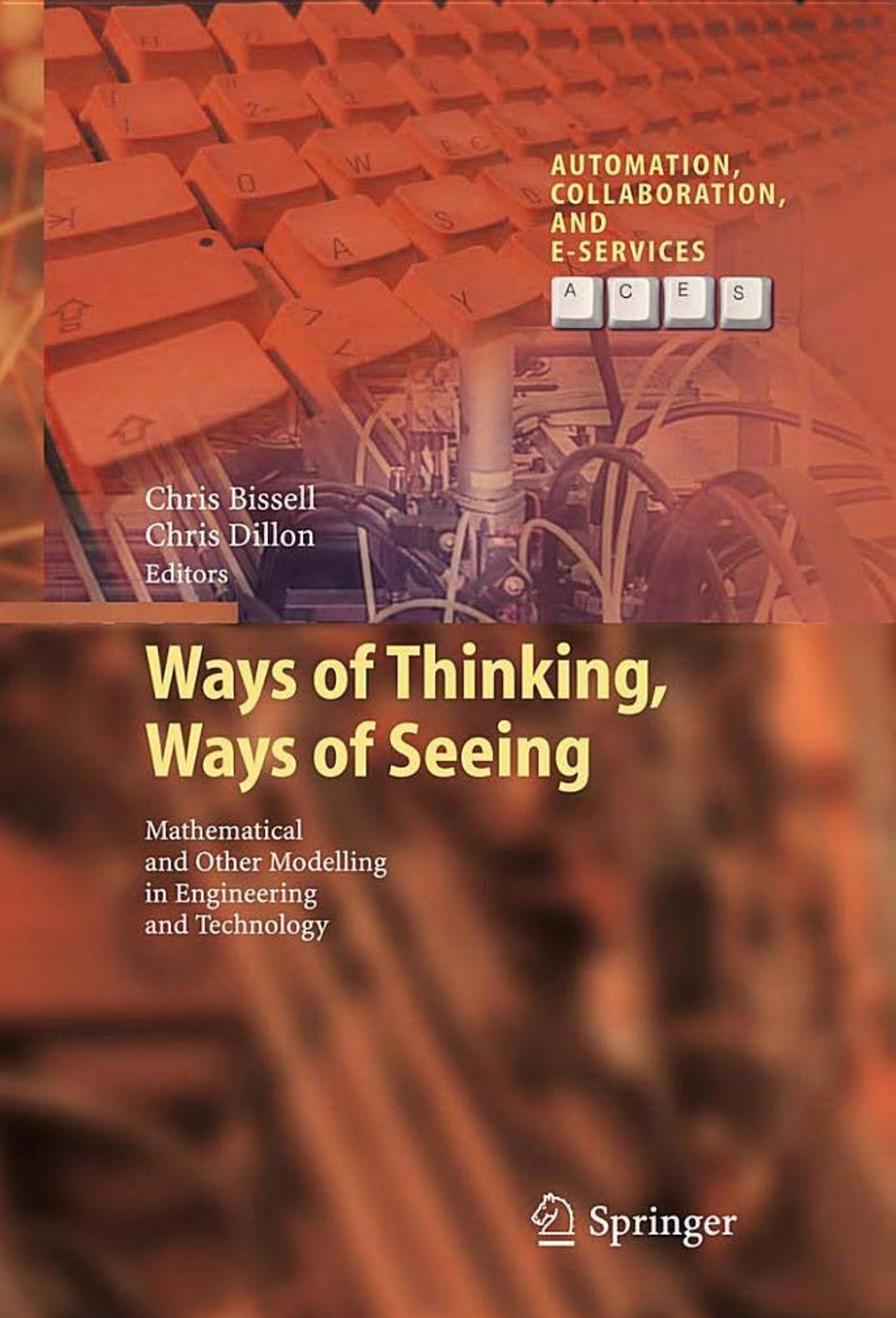 Ways of Thinking, Ways of Seeing: Mathematical and other Modelling in Engineering and Technology by John Monk (auth.) Chris Bissell Chris Dillon (eds.)