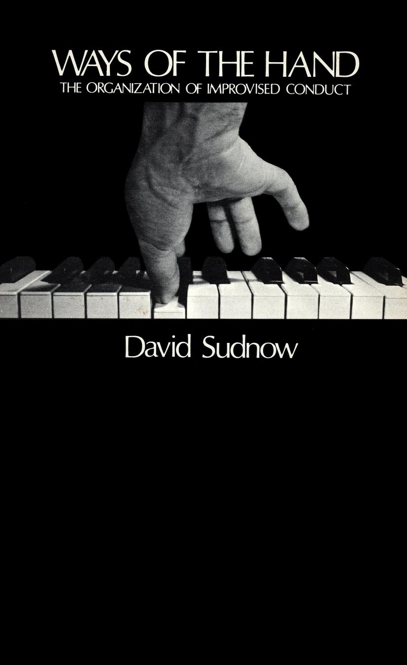 Ways of the Hand: The Organization of Improvised Conduct by David Sudnow