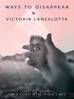 Ways to Disappear Stories by Victoria Lancelotta