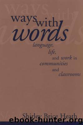 Ways with Words: Language, life, and work in communities and classrooms by Shirley Brice Heath