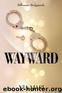 Wayward (Billionaire Bodyguards Book 1) by Via Mari