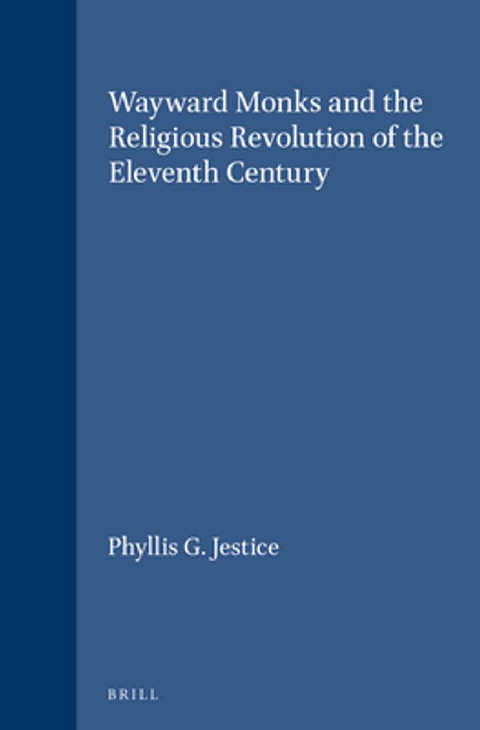 Wayward Monks and the Religious Revolution of the Eleventh Century by Phyllis G. Jestice