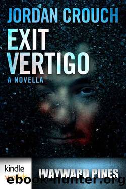 Wayward Pines: Exit Vertigo (Part 1, A Kindle Worlds Novella) by Jordan Crouch