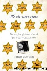 We All Wore Stars: Memories of Anne Frank From Her Classmates by Theo Coster