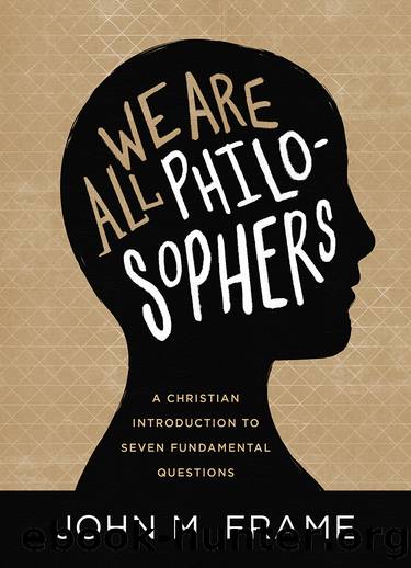 We Are All Philosophers by John M. Frame