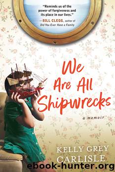 We Are All Shipwrecks by Kelly Grey Carlisle