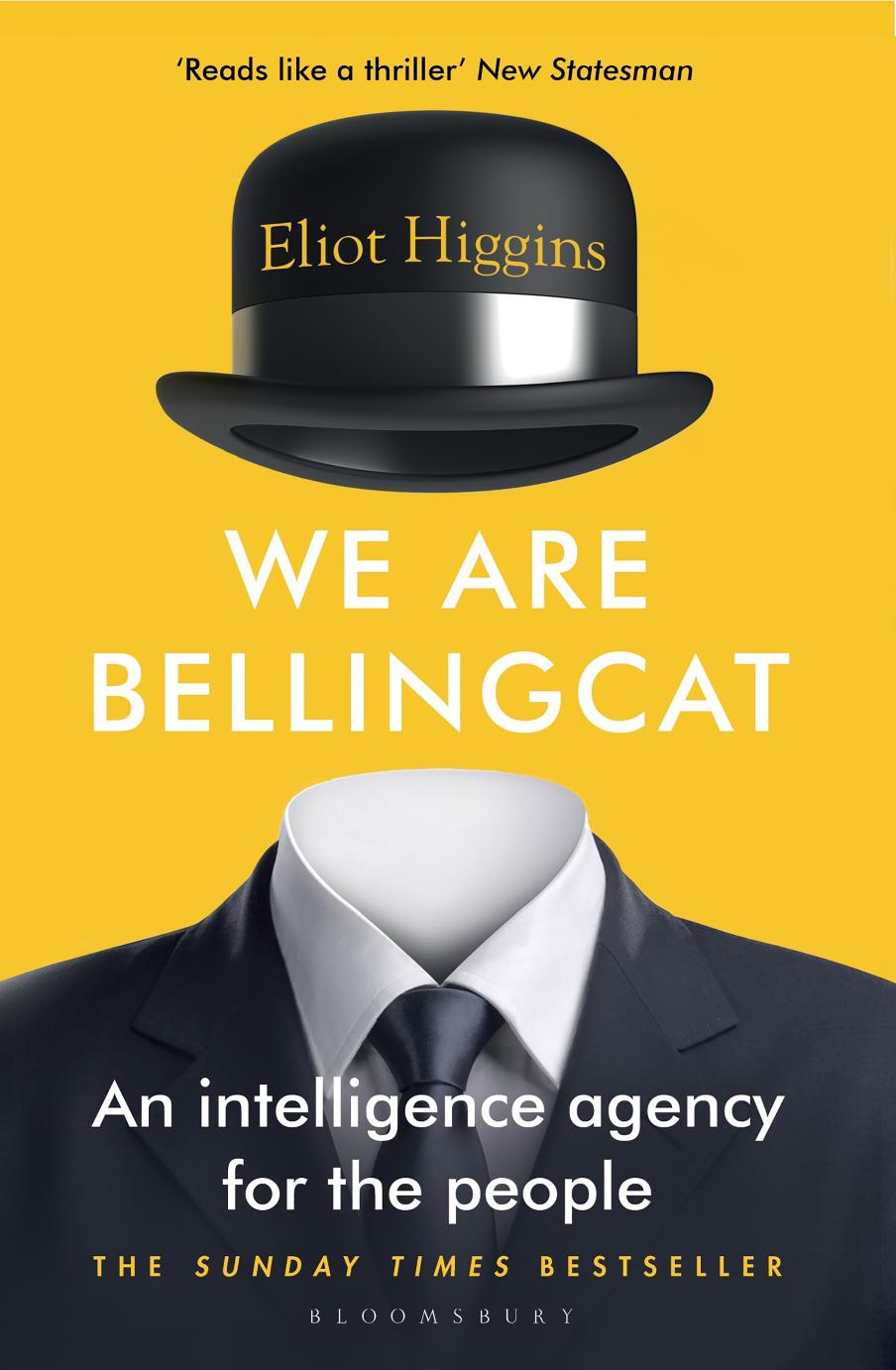 We Are Bellingcat: An Intelligence Agency for the People by ELIOT HIGGINS