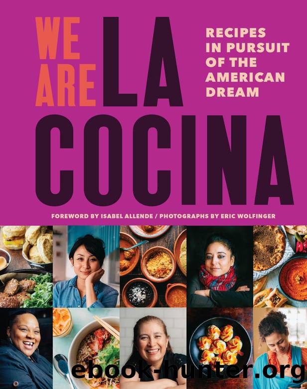 We Are La Cocina: Recipes in Pursuit of the American Dream by Caleb Zigas & Leticia Landa