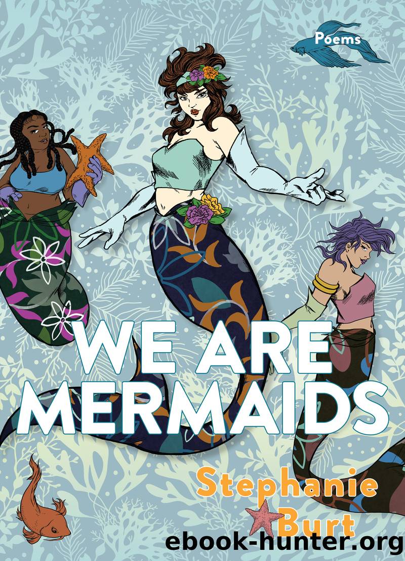 We Are Mermaids by Stephanie Burt