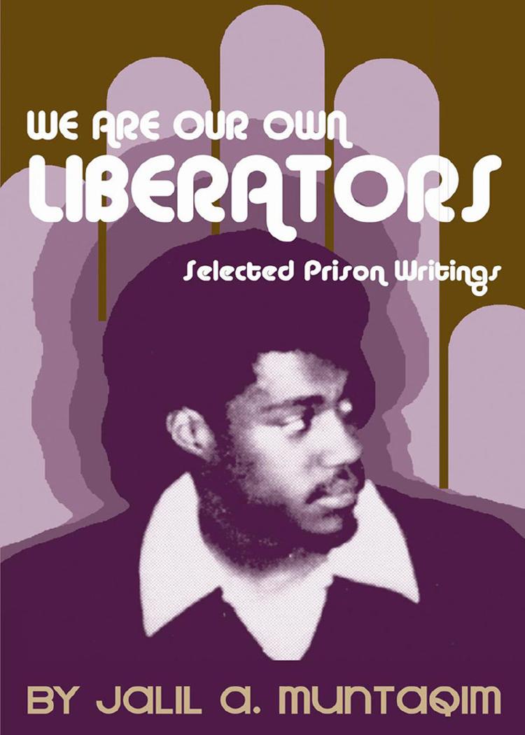 We Are Our Own Liberators: Selected Prison Writings by Jalil A Muntaqim