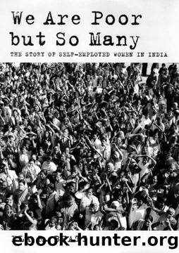 We Are Poor but So Many: The Story of Self-Employed Women in India (South Asia) by Ela R. Bhatt