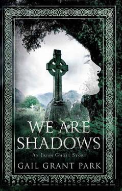We Are Shadows: An Irish Ghost Story by Gail Grant Park