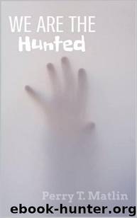 We Are The Hunted (Book 1): We Are The Hunted by Matlin Perry T
