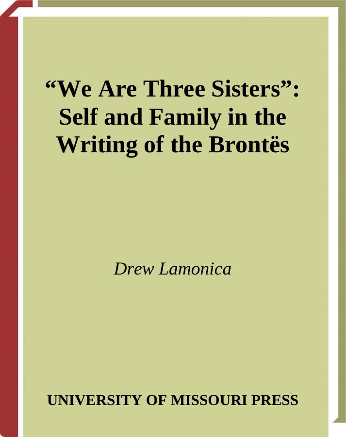 We Are Three Sisters: Self and Family in the Writing of the Brontes by Drew Lamonica