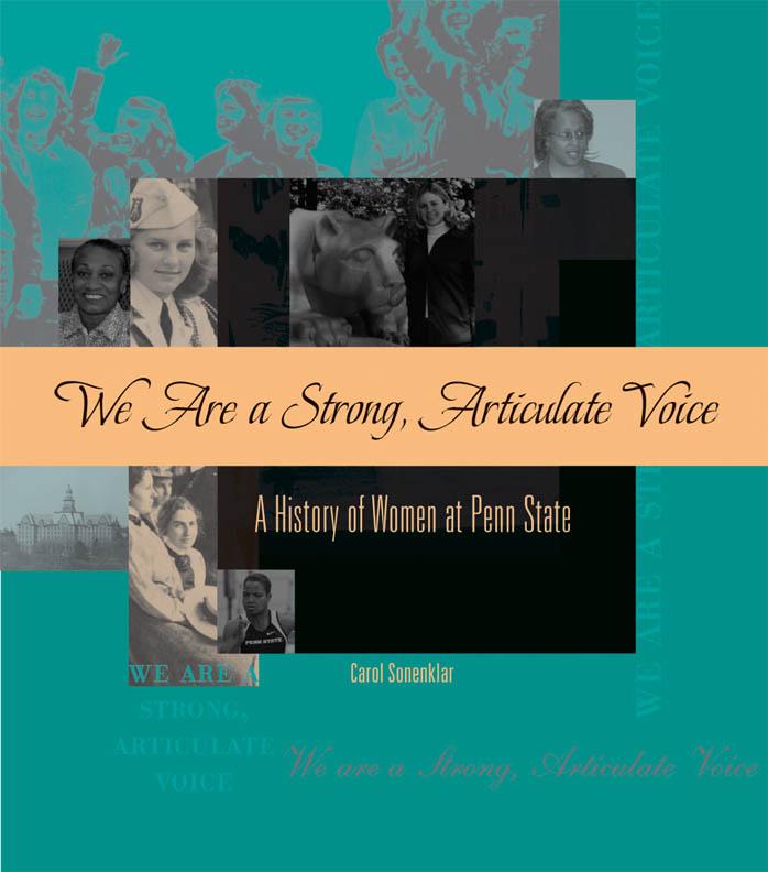 We Are a Strong, Articulate Voice: A History of Women at Penn State by Carol Sonenklar