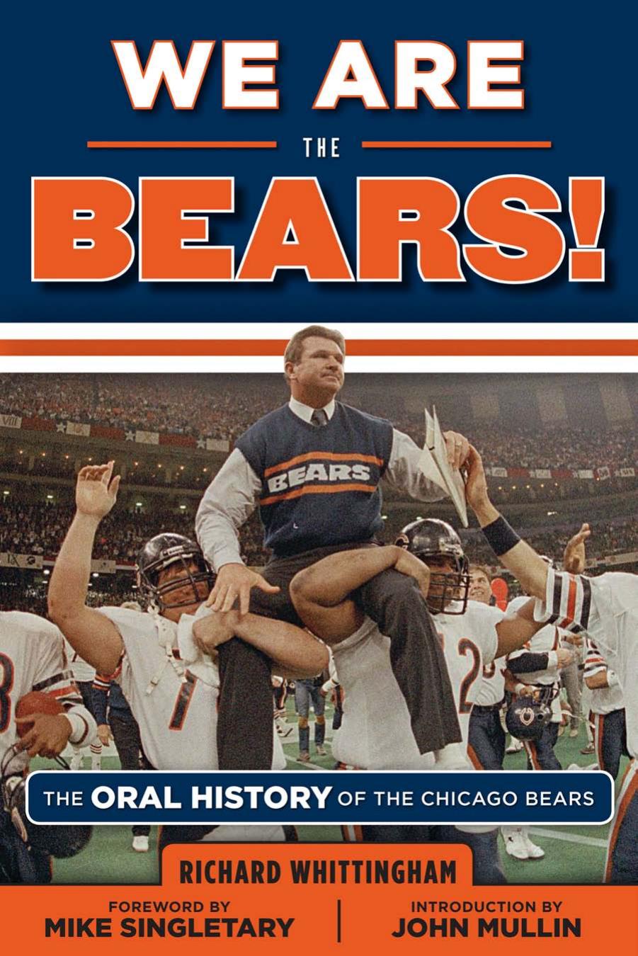 We Are the Bears! : The Oral History of the Chicago Bears by Richard Whittingham; Mike Singletary; John Mullin