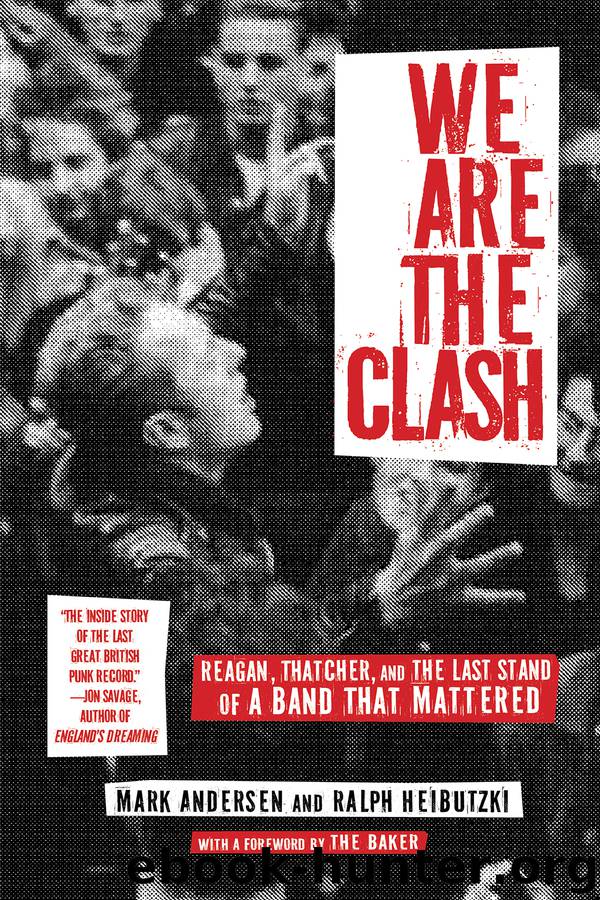 We Are the Clash: Reagan, Thatcher, and the Last Stand of a Band That Mattered by Mark Andersen & Ralph Heibutzki