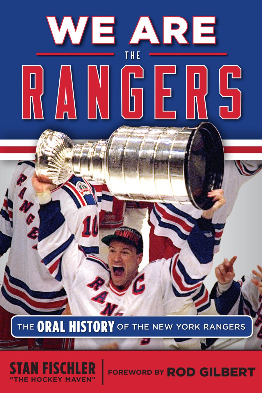 We Are the Rangers : The Oral History of the New York Rangers by Stan Fischler; Rod Gilbert