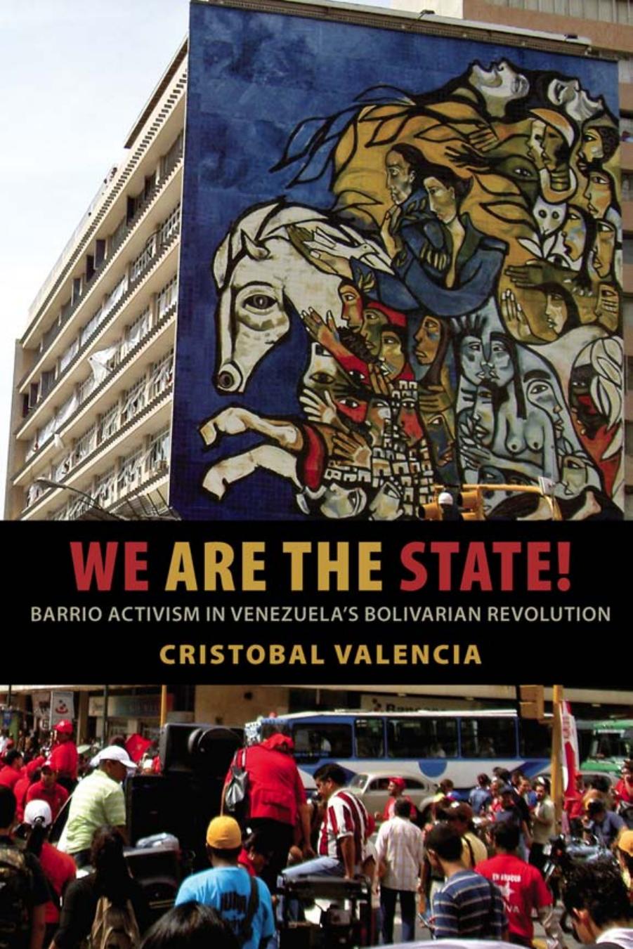 We Are the State! : Barrio Activism in Venezuela's Bolivarian Revolution by Cristobal Valencia