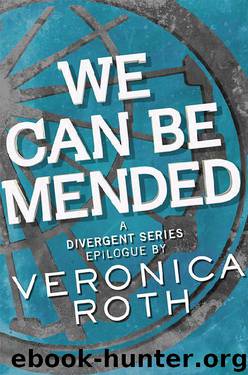 We Can Be Mended: A Divergent Story by Veronica Roth