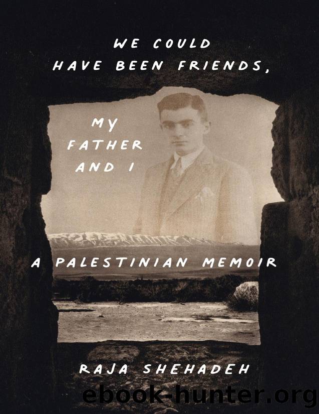 We Could Have Been Friends, My Father and I: A Palestinian Memoir by Shehadeh Raja