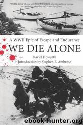 We Die Alone: A WWII Epic of Escape and Endurance by David Howarth & Stephen E. Ambrose