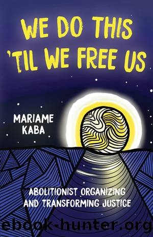 We Do This 'Til We Free Us by Mariame Kaba