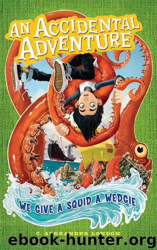 We Give a Squid a Wedgie by C. Alexander London
