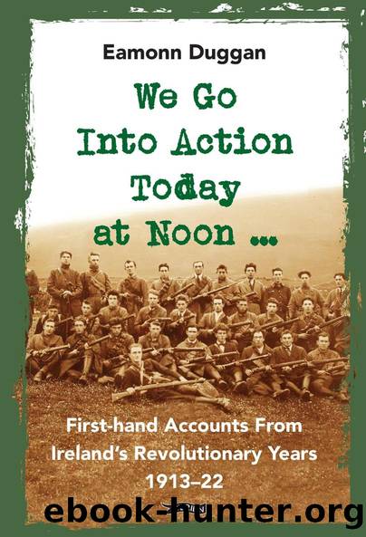 We Go Into Action Today at Noon ... by Eamonn Duggan