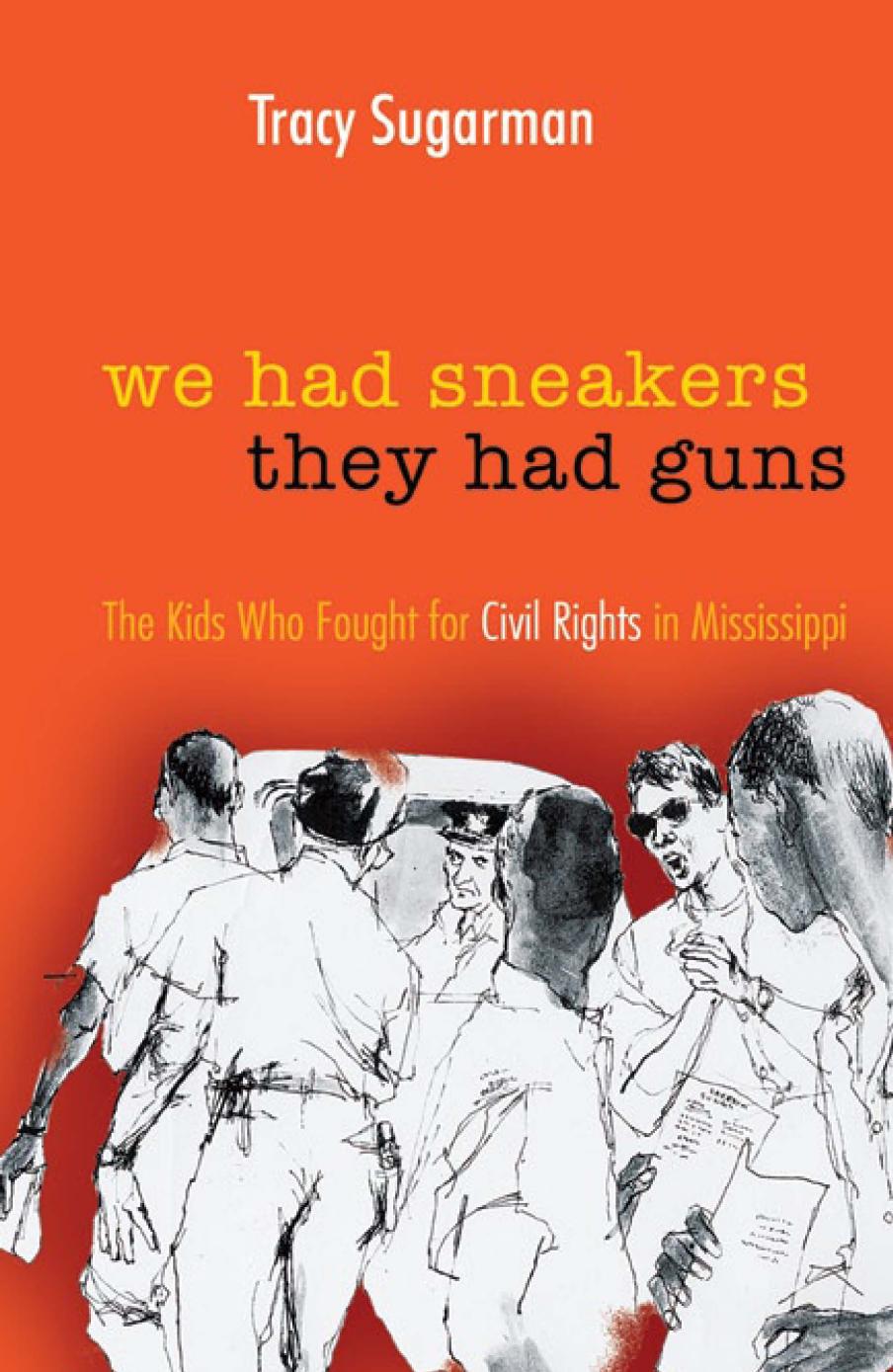 We Had Sneakers, They Had Guns : The Kids Who Fought for Civil Rights in Mississippi by Tracy Sugarman