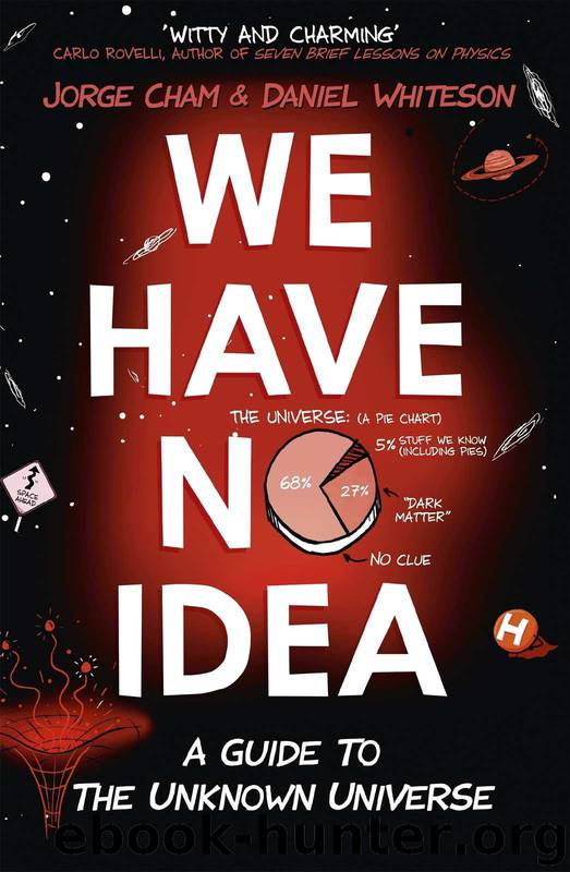 We Have No Idea: A Guide to the Unknown Universe by Jorge Cham & Daniel Whiteson