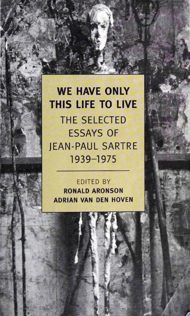 We Have Only This Life to Live: The Selected Essays of Jean-Paul Sartre, 1939-1975 by Jean-Paul Sartre