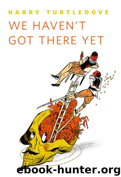 We Haven't Got There Yet by Harry Turtledove