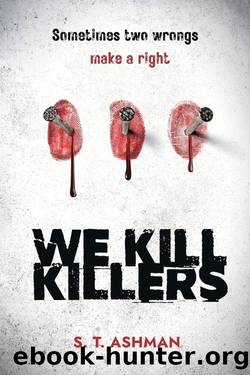 We Kill Killers (Psychological Thriller Book 2) by Ashman S. T