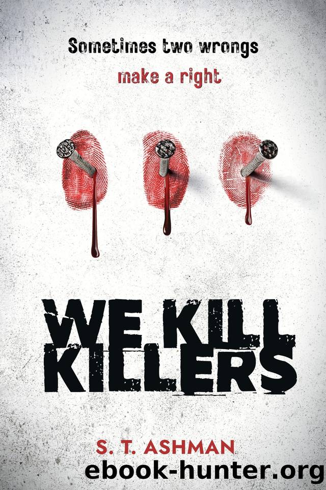 We Kill Killers (Psychological Thriller Book 2) by S. T. Ashman