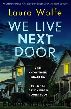 We Live Next Door: An utterly gripping psychological thriller with a jaw-dropping twist by Laura Wolfe