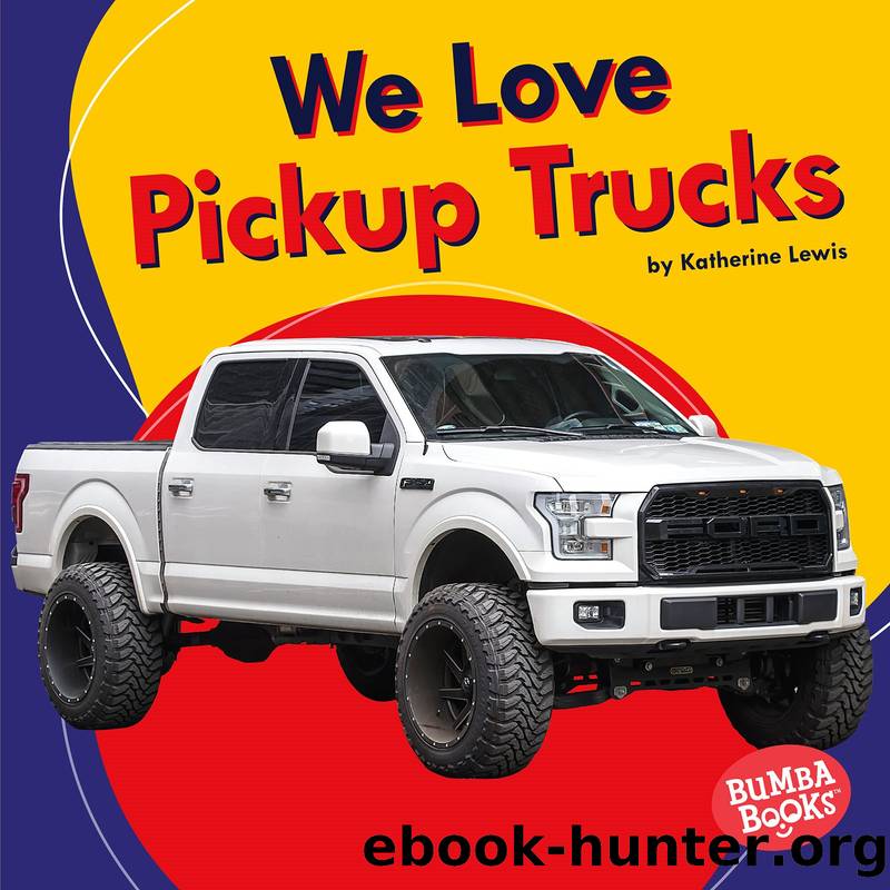 We Love Pickup Trucks by Katherine Lewis