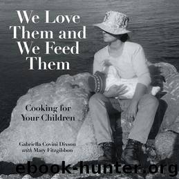 We Love Them and We Feed Them: Cooking for Your Children by Dixson Gabriella Covini & Fitzgibbon Mary