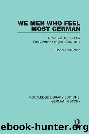 We Men Who Feel Most German by Roger Chickering