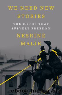 We Need New Stories: The Myths That Subvert Freedom by Nesrine Malik